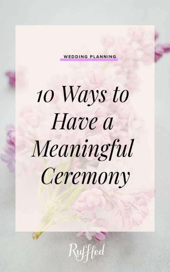 Beyond the “I Do”: 10 Ways to Have a Meaningful Ceremony