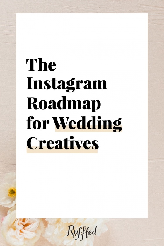 The Ultimate Instagram Roadmap For Wedding Creatives